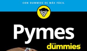 Pymes para Dummies, un libro para los emprendedores que quieren montar una empresa