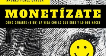 Monetízate, un libro con consejos para rentabilizar tu experiencia y tus cualidades - Diario de Emprendedores