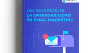 “Los secretos de la entregabilidad en email marketing”, el nuevo ebook gratuito de Acrelia “Los secretos de la entregabilidad en email marketing”, el nuevo ebook gratuito de Acrelia - Diario de Emprendedores